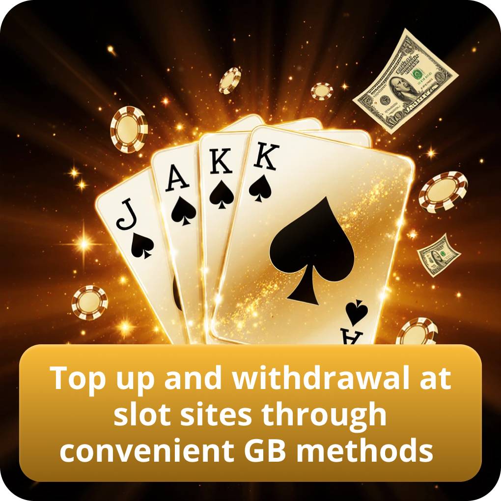 Top up and withdrawal at slot sites through convenient GB methods