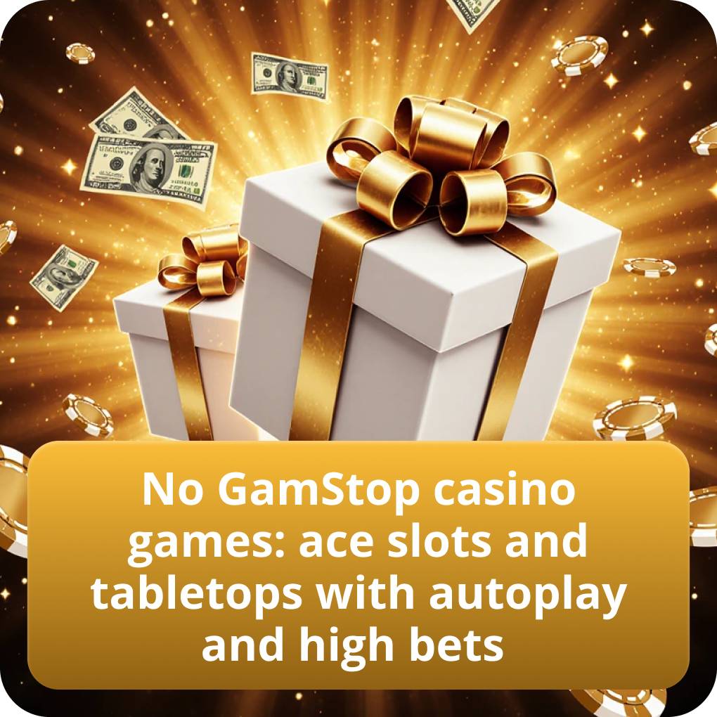 No GamStop casino games: ace slots and tabletops with autoplay and high bets